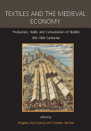 Textiles and the Medieval Economy: Production, Trade, and Consumption of Textiles, 8th-16th Centuries