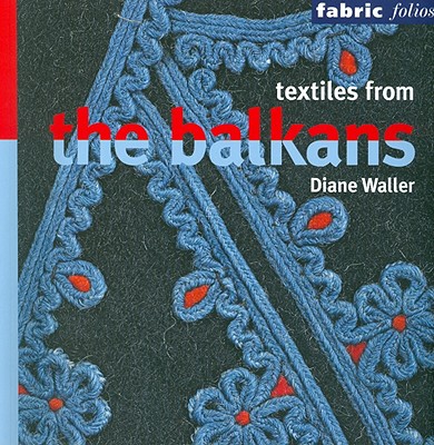 Textiles from the Balkans - Waller, Diane