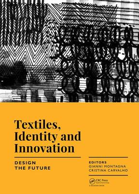 Textiles, Identity and Innovation: Design the Future: Proceedings of the 1st International Textile Design Conference (D_TEX 2017), November 2-4, 2017, Lisbon, Portugal - Montagna, Gianni (Editor), and Carvalho, Cristina (Editor)