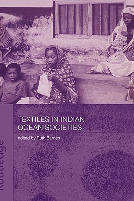 Textiles in Indian Ocean Societies - Barnes, Ruth (Editor)