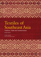 Textiles of Southeast Asia: Tradition, Trade, and Transformation