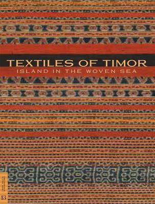 Textiles of Timor, Island in the Woven Sea - Hamilton, Roy W. (Editor), and Barrkman, Joanna (Editor)