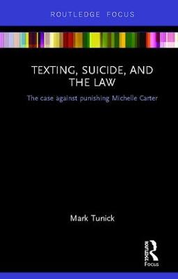 Texting, Suicide, and the Law: The case against punishing Michelle Carter - Tunick, Mark