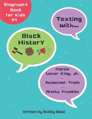 Texting with Black History: Martin Luther King Jr., Sojourner Truth, and Aretha Franklin Biography Book for Kids - Basil, Bobby