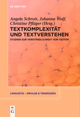 Textkomplexitt Und Textverstehen: Studien Zur Verstndlichkeit Von Texten - Schrott, Angela (Editor), and Wolf, Johanna (Editor), and Pflger, Christine (Editor)