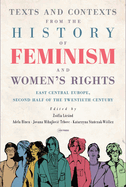 Texts and Contexts from the History of Feminism and Women's Rights: East Central Europe, Second Half of the Twentieth Century