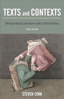 Texts and Contexts: Writing about Literature with Critical Theory - Lynn, Steven J