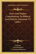 Texts and Studies Contributions to Biblical and Patristic Literature V1 (1891)