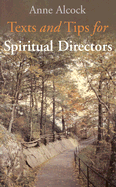 Texts and Tips for Spiritual Directors - Alcock, Anne