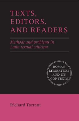 Texts, Editors, and Readers: Methods and Problems in Latin Textual Criticism - Tarrant, Richard