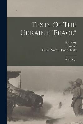 Texts Of The Ukraine "peace": With Maps - Semple, Ellen Churchill, and United States Dept of State (Creator), and Ukraine