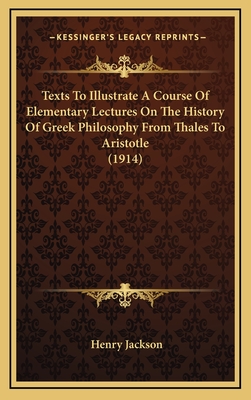 Texts to Illustrate a Course of Elementary Lectures on the History of Greek - Jackson, Henry, Professor