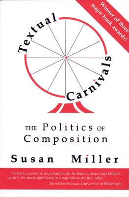 Textual Carnivals: The Politics of Composition - Miller, Susan