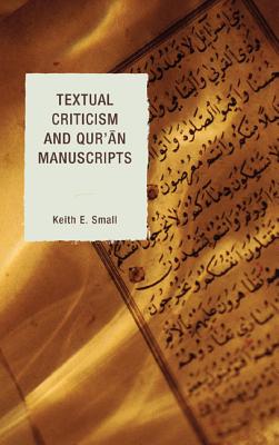 Textual Criticism and Qur'an Manuscripts - Small, Keith E