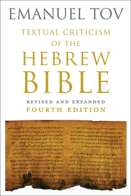 Textual Criticism of the Hebrew Bible: Revised and Expanded Fourth Edition - Tov, Emanuel (Editor)