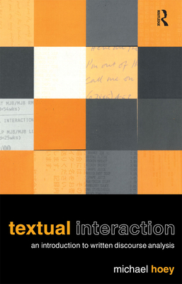 Textual Interaction: An Introduction to Written Discourse Analysis - Hoey, Michael