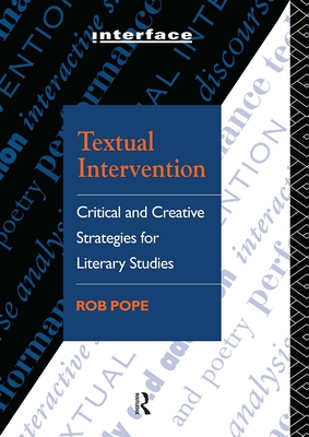 Textual Intervention: Critical and Creative Strategies for Literary Studies - Pope, Rob