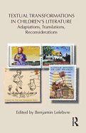 Textual Transformations in Children's Literature: Adaptations, Translations, Reconsiderations