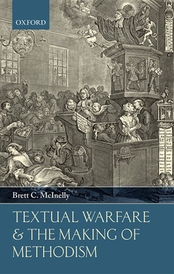 Textual Warfare and the Making of Methodism - McInelly, Brett C.