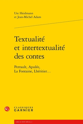 Textualite Et Intertextualite Des Contes: Perrault, Apulee, La Fontaine, Lheritier... - Heidmann, Ute, and Adam, Jean-Michel, and Denis, Delphine (Preface by)