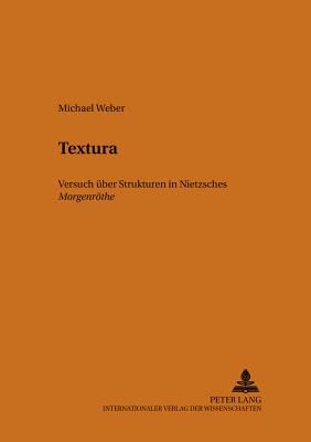 Textura: Nietzsches Morgenroethe? - Versuch Ueber Ihre Struktur - Borchmeyer, Dieter (Editor), and Weber, Michael