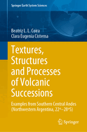 Textures, Structures and Processes of Volcanic Successions: Examples from Southern Central Andes (Northwestern Argentina, 22-28s)