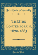 Thtre Contemporain, 1870-1883 (Classic Reprint)