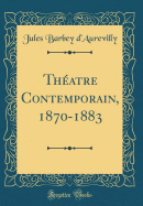 Thatre Contemporain, 1870-1883 (Classic Reprint)