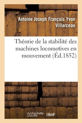 Thorie de la Stabilit Des Machines Locomotives En Mouvement - Yvon Villarceau, Antoine Joseph Franois