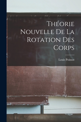 Thorie Nouvelle De La Rotation Des Corps - Poinsot, Louis