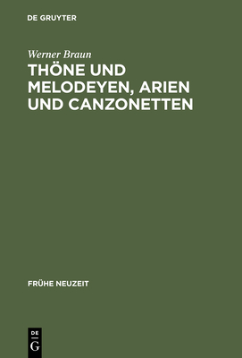 Thne und Melodeyen, Arien und Canzonetten: Zur Musik des deutschen Barockliedes - Braun, Werner