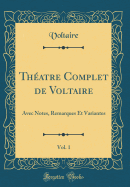 Th?atre Complet de Voltaire, Vol. 1: Avec Notes, Remarques Et Variantes (Classic Reprint)