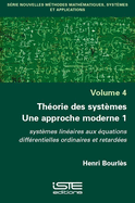 Th?orie des syst?mes: Une approche moderne 1: syst?mes lin?aires aux ?quations diff?rentielles ordinaires et retard?es