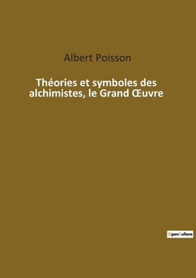 Th Ories Et Symboles Des Alchimistes Le Grand Oeuvre By Albert Poisson Alibris