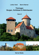 Th?ringen Burgen, Schlsser & Wehrbauten Band 2: Standorte, Baubeschreibungen und Historie