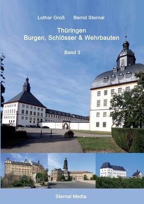 Th?ringen Burgen, Schlsser & Wehrbauten Band 3: Standorte, Baubeschreibungen und Historie - Gro?, Lothar, and Sternal, Bernd