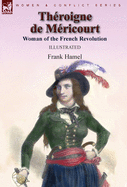 Th?roigne de M?ricourt: Woman of the French Revolution