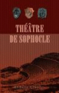 Th??tre De Sophocle: Ajax-?lectre-? Dipe Roi-? Dipe ? Colone-Antigone-Les Trachiniennes-Philoct?te. Traduit En Fran?ais Par Louis Humbert (French Edition) - Sophocle