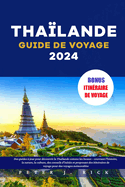 Thalande Guide de Voyage 2024: Des guides  jour pour dcouvrir la Thalande comme les locaux - couvrant l'histoire, la nature, la culture, des conseils d'initis et proposant des itinraires