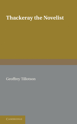 Thackeray the Novelist - Tillotson, Geoffrey