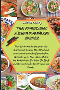 Thai Aphrodisiac K?che F?r Anf?nger 2021/22: Thai-K?che von der Vorspeise ?ber das Dessert bis zum Street Food und seine aphrodisierenden Eigenschaften. Wenn Sie gerne Thai essen, ist dies das Kochbuch f?r Sie, haben Sie Spa? und ?berraschen Sie Ihre Fre