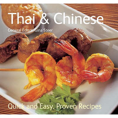 Thai & Chinese: Quick & Easy, Proven Recipes - Steer, Gina (General editor)