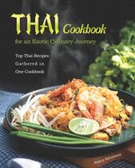 Thai Cookbook for an Exotic Culinary Journey: Top Thai Recipes Gathered in One Cookbook