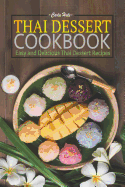 Thai Dessert Cookbook: Easy and Delicious Thai Dessert Recipes