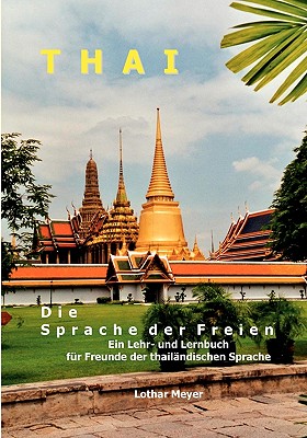 THAI - Die Sprache der Freien: Ein Lehr- und Lernbuch f?r Freunde der thail?ndischen Sprache - Meyer, Lothar