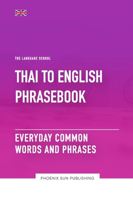 Thai To English Phrasebook - Everyday Common Words And Phrases - Publishing, Ps