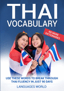 Thai Vocabulary: Use These Words to Break Through Thai Fluency in Just 90 Days (No More Dictionaries)