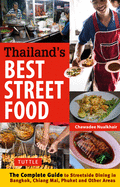 Thailand's Best Street Food: The Complete Guide to Street Dining in Bangkok, Chiang Mai, Phuket and Other Areas