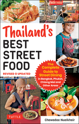 Thailand's Best Street Food: The Complete Guide to Streetside Dining in Bangkok, Phuket, Chiang Mai and Other Areas (Revised & Updated) - Nualkhair, Chawadee