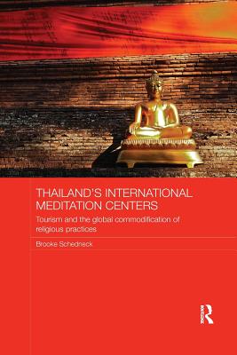 Thailand's International Meditation Centers: Tourism and the Global Commodification of Religious Practices - Schedneck, Brooke